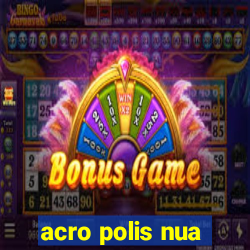 acro polis nua